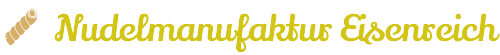 Nudelmanufaktur Eisenreich